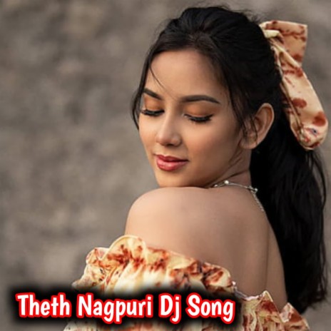 Theth Nagpuri Dj Song | Boomplay Music