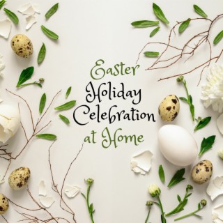 Easter Holiday Celebration at Home