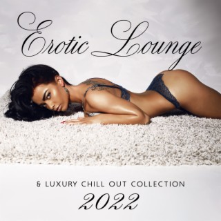 Erotic Lounge & Luxury Chill Out Collection 2022