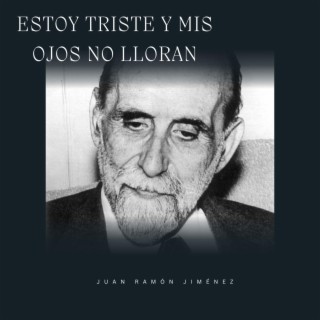 Estoy triste y mis ojos no lloran de Juan Ramon Jimenez