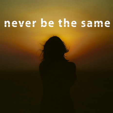 never be the same (feat. Merilynd) | Boomplay Music