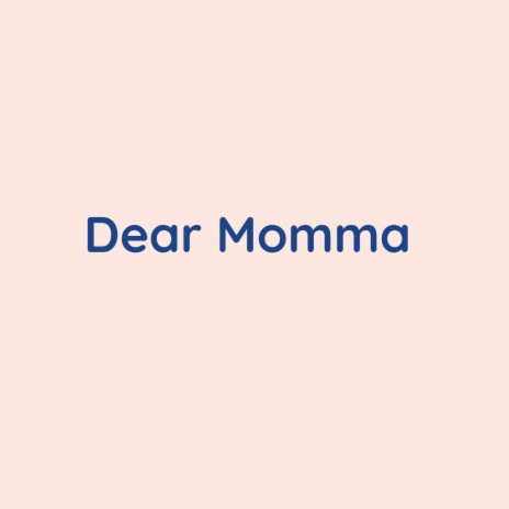 Dear Momma | Boomplay Music