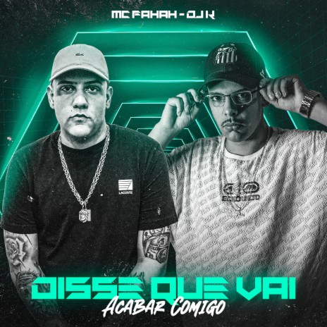 Disse Que Vai Acabar Comigo (feat. MC Fahah) | Boomplay Music