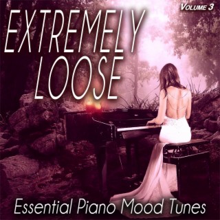 Extremely Loose, Vol.3 - Essential Piano Mood Tunes