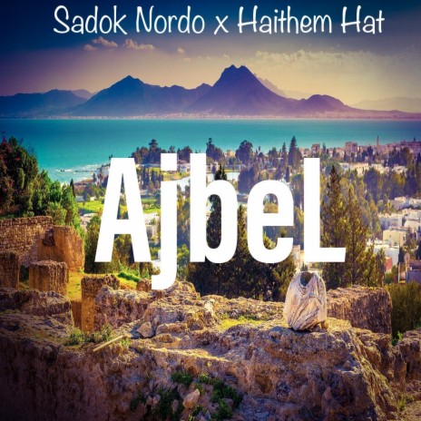 Ajbel ft. Haithem Hat | Boomplay Music