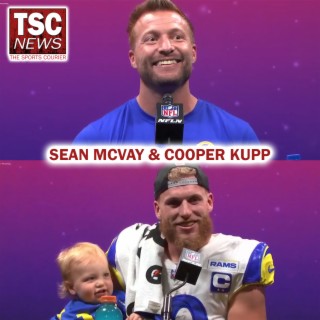 Rams’ Sean McVay, Cooper Kupp on Winning Super Bowl LVI