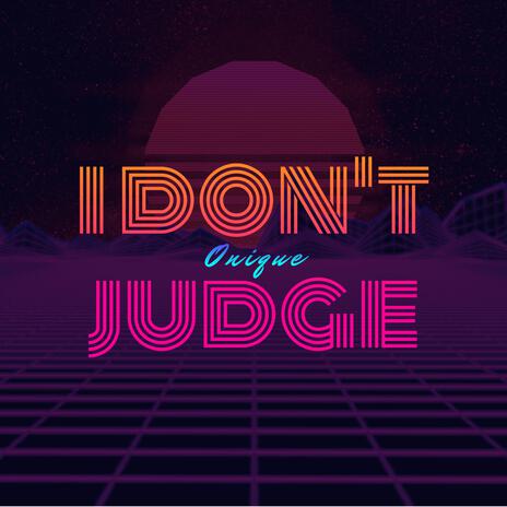 I Dont Judge | Boomplay Music