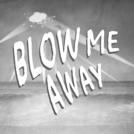 BLOW ME AWAY