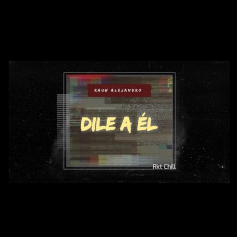 Dile A El (Rkt Chill) | Boomplay Music