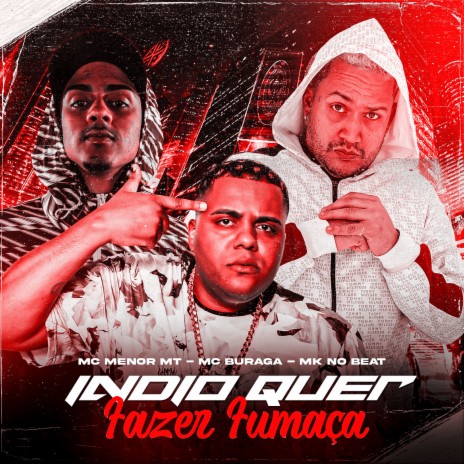 Indio Quer Fazer Fumaça (feat. MC Menor MT & MK no Beat) | Boomplay Music