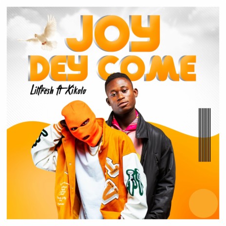 JOY DEY COME ft. Xikolo | Boomplay Music