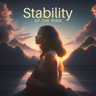 Stability of The Mind: Soft Music for Firm Headspace, Chakra Opening, Emotional Reasurrance