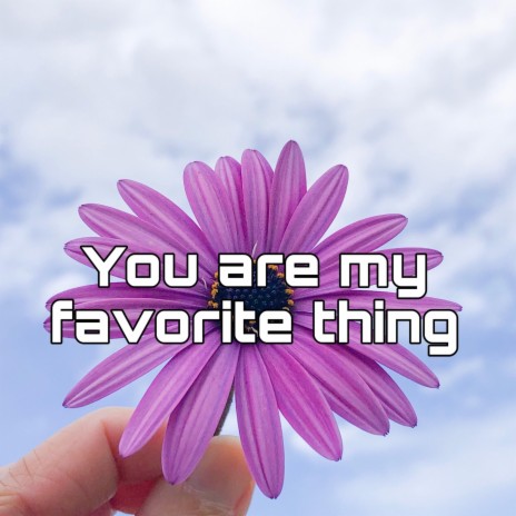 You Are My Favorite Thing | Boomplay Music