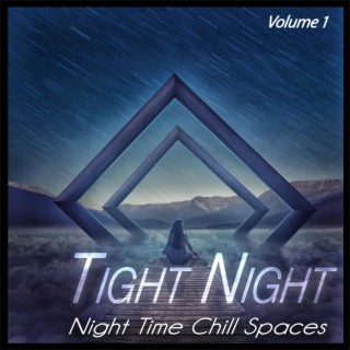 Tight Night, Vol.1 - Night Time Chill Spaces