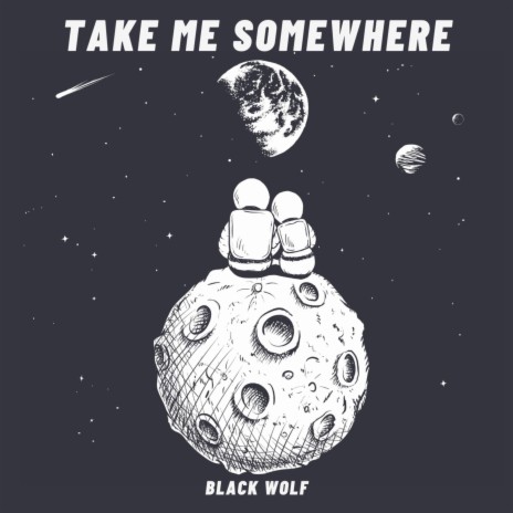 Take Me Somewhere | Boomplay Music