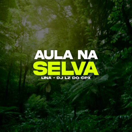 Aula na Selva ft. DJ LZ do Cpx | Boomplay Music