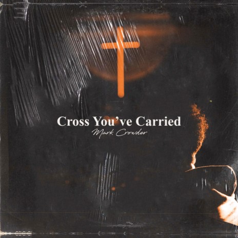 Cross You've Carried (Just for Me)