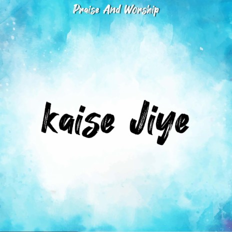 Kaise Jiye | Boomplay Music