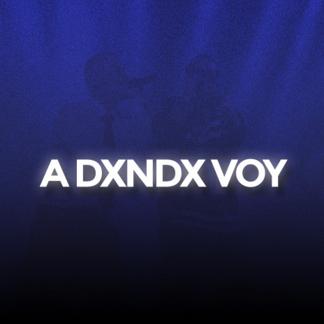 A dxndx voy | Boomplay Music