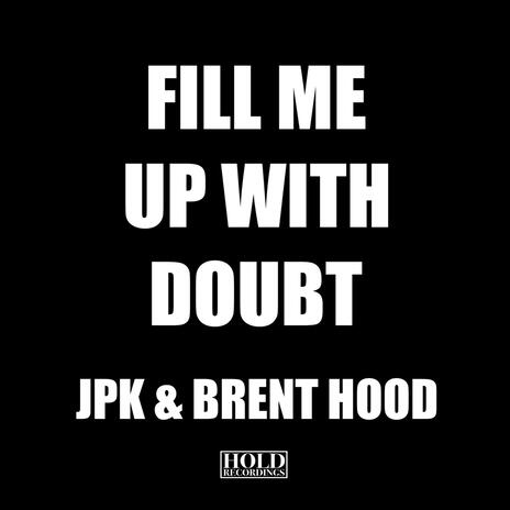 Fill Me Up With Doubt (2024 Remaster) ft. JPK | Boomplay Music