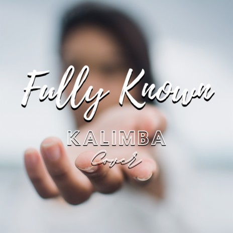 Fully Known (Kalimba Cover)