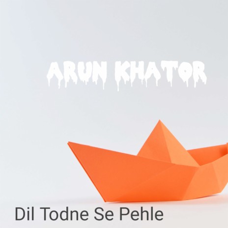 Dil Todne Se Pehle | Boomplay Music