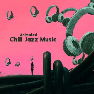 Animated Chill Jazz Music : Get Carried Away Instantly