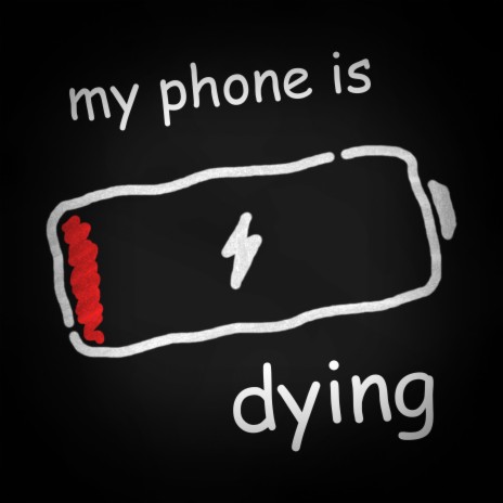 my phone is dying | Boomplay Music