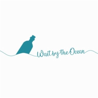 Wait by the Ocean