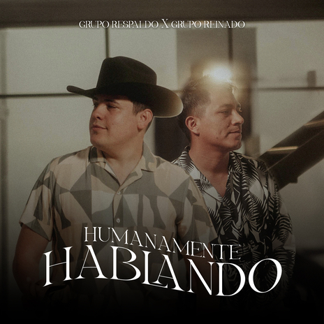 Humanamente Hablando ft. grupo reinado | Boomplay Music