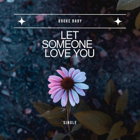 Let someone love you | Boomplay Music