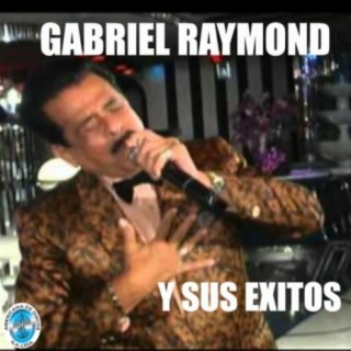 Gabriel Raymond y Sus Éxitos