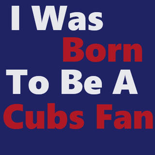 I Was Born To Be A Cubs Fan INS