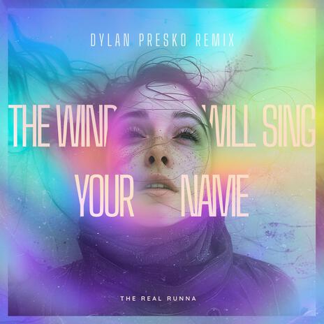 The Wind Will Sing Your Name (Dylan Presko Remix) ft. Dylan Presko | Boomplay Music