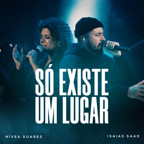 Só Existe Um Lugar (Ao Vivo) ft. Isaias Saad | Boomplay Music