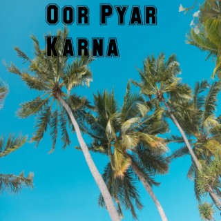 Oor Pyar Karna