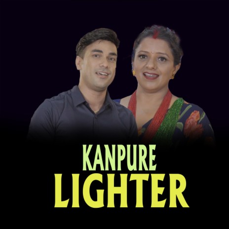 KANPURE LIGHTER ft. Santosh Sunar & Tara Paudel | Boomplay Music