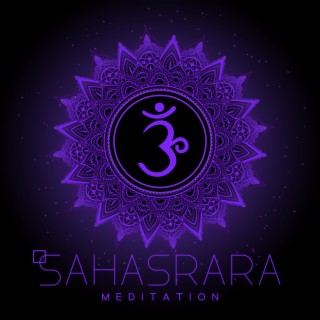 Sahasrara Meditation: Music to Heal and Open Crown Chakra