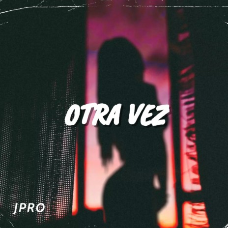 Otra Vez | Boomplay Music