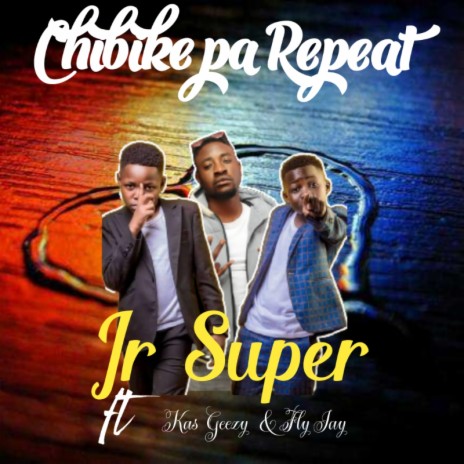 Kas Geezy x junior super x fly jay - Chibike pa reapt | Boomplay Music
