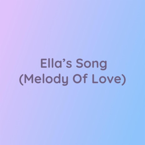 Ella's Song (Melody Of Love) | Boomplay Music