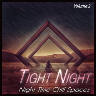 Tight Night, Vol.2 - Night Time Chill Spaces