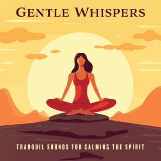 Gentle Whispers: Tranquil Sounds for Calming the Spirit