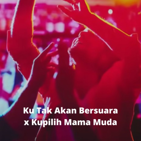 Ku Tak Akan Bersuara x Kupilih Mama Muda | Boomplay Music