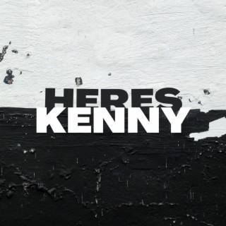 HERES KENNY! lyrics | Boomplay Music