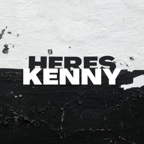 HERES KENNY!