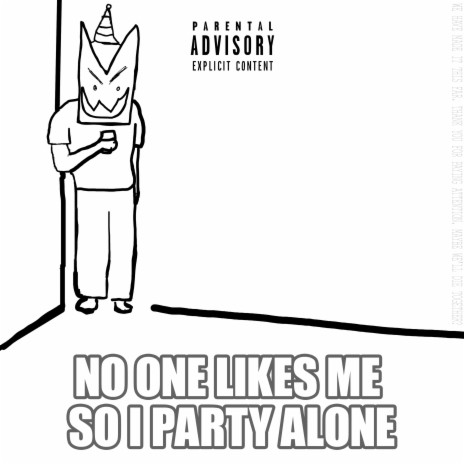 No One Likes Me So I Party Alone ft. Worldpiece | Boomplay Music