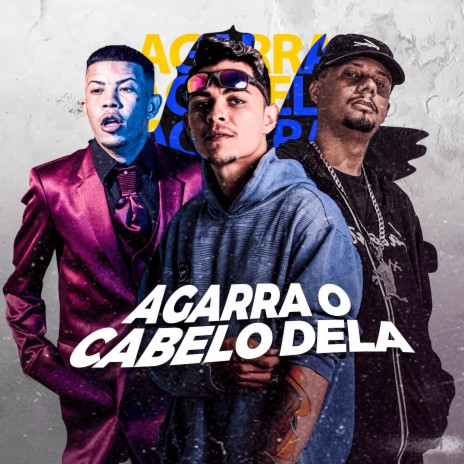 Agarra o Cabelo Dela ft. Thiago de Paratibe & Mc Magrinho | Boomplay Music