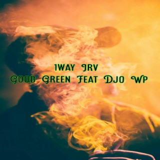 Good Green (feat. Djo Wp)