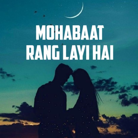 Mohabbat Rang Layi Hai | Boomplay Music